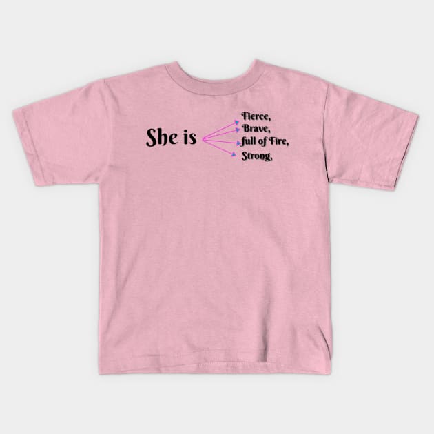 She Is Fierce, She is Full of Fire, She is Brave, She is Strong, empowered women empower women Kids T-Shirt by Artistic Design
